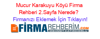 Mucur+Karakuyu+Köyü+Firma+Rehberi+2.Sayfa+Nerede?+ Firmanızı+Eklemek+İçin+Tıklayın!