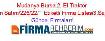 Mudanya+Bursa+2.+El+Traktör+Alım+Satım/226/22/””+Etiketli+Firma+Listesi3.Sayfa Güncel+Firmaları!
