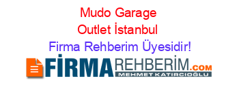 Mudo+Garage+Outlet+İstanbul Firma+Rehberim+Üyesidir!