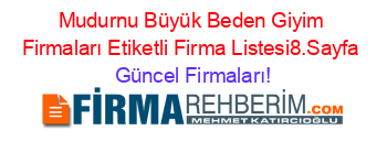 Mudurnu+Büyük+Beden+Giyim+Firmaları+Etiketli+Firma+Listesi8.Sayfa Güncel+Firmaları!