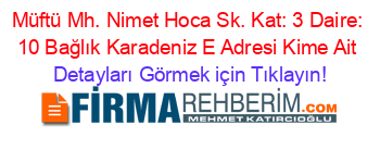 Müftü+Mh.+Nimet+Hoca+Sk.+Kat:+3+Daire:+10+Bağlık+Karadeniz+E+Adresi+Kime+Ait Detayları+Görmek+için+Tıklayın!