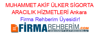 MUHAMMET+AKİF+ÜLKER+SİGORTA+ARACILIK+HİZMETLERİ+Ankara Firma+Rehberim+Üyesidir!