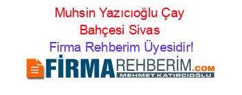 Muhsin+Yazıcıoğlu+Çay+Bahçesi+Sivas Firma+Rehberim+Üyesidir!