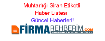 Muhtarlığı+Siran+Etiketli+Haber+Listesi+ Güncel+Haberleri!