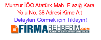 Munzur+İÖO+Atatürk+Mah.+Elazığ+Kara+Yolu+No.+38+Adresi+Kime+Ait Detayları+Görmek+için+Tıklayın!