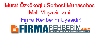 Murat+Özkökoğlu+Serbest+Muhasebeci+Mali+Müşavir+İzmir Firma+Rehberim+Üyesidir!