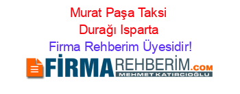 Murat+Paşa+Taksi+Durağı+Isparta Firma+Rehberim+Üyesidir!