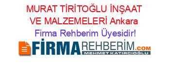 MURAT+TİRİTOĞLU+İNŞAAT+VE+MALZEMELERİ+Ankara Firma+Rehberim+Üyesidir!