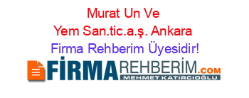 Murat+Un+Ve+Yem+San.tic.a.ş.+Ankara Firma+Rehberim+Üyesidir!