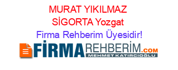 MURAT+YIKILMAZ+SİGORTA+Yozgat Firma+Rehberim+Üyesidir!