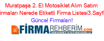 Muratpaşa+2.+El+Motosiklet+Alım+Satım+Firmaları+Nerede+Etiketli+Firma+Listesi3.Sayfa Güncel+Firmaları!