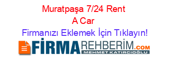 Muratpaşa+7/24+Rent+A+Car Firmanızı+Eklemek+İçin+Tıklayın!
