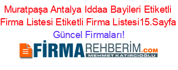 Muratpaşa+Antalya+Iddaa+Bayileri+Etiketli+Firma+Listesi+Etiketli+Firma+Listesi15.Sayfa Güncel+Firmaları!
