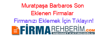 Muratpaşa+Barbaros+Son+Eklenen+Firmalar+ Firmanızı+Eklemek+İçin+Tıklayın!