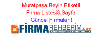 Muratpaşa+Beyin+Etiketli+Firma+Listesi3.Sayfa Güncel+Firmaları!