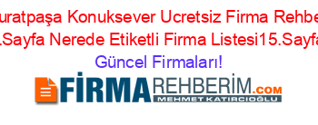 Muratpaşa+Konuksever+Ucretsiz+Firma+Rehberi+2.Sayfa+Nerede+Etiketli+Firma+Listesi15.Sayfa Güncel+Firmaları!