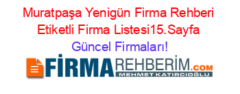 Muratpaşa+Yenigün+Firma+Rehberi+Etiketli+Firma+Listesi15.Sayfa Güncel+Firmaları!