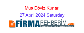 Mus+Döviz+Kurları 27+April+2024+Saturday