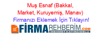 Muş+Esnaf+(Bakkal,+Market,+Kuruyemiş,+Manav) Firmanızı+Eklemek+İçin+Tıklayın!