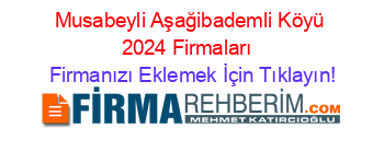 Musabeyli+Aşağibademli+Köyü+2024+Firmaları+ Firmanızı+Eklemek+İçin+Tıklayın!