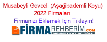 Musabeyli+Gövceli+(Aşağibademli+Köyü)+2022+Firmaları+ Firmanızı+Eklemek+İçin+Tıklayın!