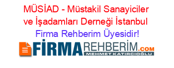 MÜSİAD+-+Müstakil+Sanayiciler+ve+İşadamları+Derneği+İstanbul Firma+Rehberim+Üyesidir!