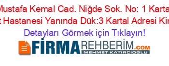 Mustafa+Kemal+Cad.+Niğde+Sok.+No:+1+Kartal+Devlet+Hastanesi+Yanında+Dük:3+Kartal+Adresi+Kime+Ait Detayları+Görmek+için+Tıklayın!