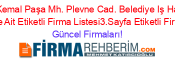 Mustafa+Kemal+Paşa+Mh.+Plevne+Cad.+Belediye+Iş+Hanı+Kat:+3+Daire:+3,+Adresi+Kime+Ait+Etiketli+Firma+Listesi3.Sayfa+Etiketli+Firma+Listesi172.Sayfa Güncel+Firmaları!