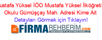 Mustafa+Yüksel+İÖO+Mustafa+Yüksel+İlköğretim+Okulu+Gümüşçay+Mah.+Adresi+Kime+Ait Detayları+Görmek+için+Tıklayın!
