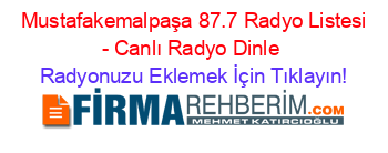 +Mustafakemalpaşa+87.7+Radyo+Listesi+-+Canlı+Radyo+Dinle Radyonuzu+Eklemek+İçin+Tıklayın!