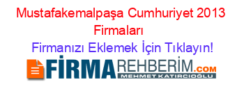 Mustafakemalpaşa+Cumhuriyet+2013+Firmaları+ Firmanızı+Eklemek+İçin+Tıklayın!