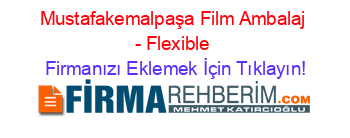 Mustafakemalpaşa+Film+Ambalaj+-+Flexible Firmanızı+Eklemek+İçin+Tıklayın!