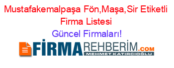 Mustafakemalpaşa+Fön,Maşa,Sir+Etiketli+Firma+Listesi Güncel+Firmaları!