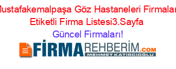 Mustafakemalpaşa+Göz+Hastaneleri+Firmaları+Etiketli+Firma+Listesi3.Sayfa Güncel+Firmaları!