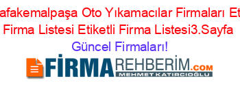 Mustafakemalpaşa+Oto+Yıkamacılar+Firmaları+Etiketli+Firma+Listesi+Etiketli+Firma+Listesi3.Sayfa Güncel+Firmaları!