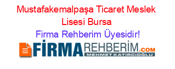 Mustafakemalpaşa+Ticaret+Meslek+Lisesi+Bursa Firma+Rehberim+Üyesidir!