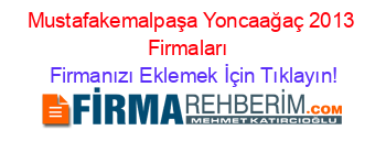 Mustafakemalpaşa+Yoncaağaç+2013+Firmaları+ Firmanızı+Eklemek+İçin+Tıklayın!