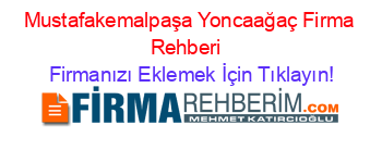 Mustafakemalpaşa+Yoncaağaç+Firma+Rehberi+ Firmanızı+Eklemek+İçin+Tıklayın!