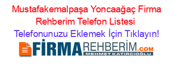 +Mustafakemalpaşa+Yoncaağaç+Firma+Rehberim+Telefon+Listesi Telefonunuzu+Eklemek+İçin+Tıklayın!