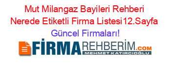 Mut+Milangaz+Bayileri+Rehberi+Nerede+Etiketli+Firma+Listesi12.Sayfa Güncel+Firmaları!