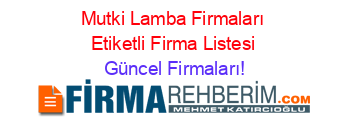 Mutki+Lamba+Firmaları+Etiketli+Firma+Listesi Güncel+Firmaları!