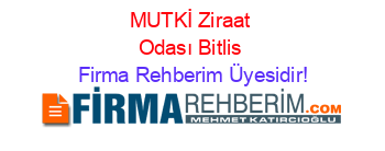 MUTKİ+Ziraat+Odası+Bitlis Firma+Rehberim+Üyesidir!