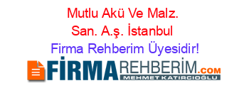 Mutlu+Akü+Ve+Malz.+San.+A.ş.+İstanbul Firma+Rehberim+Üyesidir!