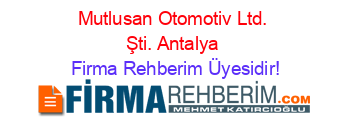 Mutlusan+Otomotiv+Ltd.+Şti.+Antalya Firma+Rehberim+Üyesidir!