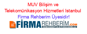 MUV+Bilişim+ve+Telekomünikasyon+Hizmetleri+Istanbul Firma+Rehberim+Üyesidir!