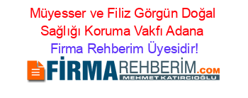 Müyesser+ve+Filiz+Görgün+Doğal+Sağlığı+Koruma+Vakfı+Adana Firma+Rehberim+Üyesidir!