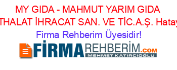 MY+GIDA+-+MAHMUT+YARIM+GIDA+İTHALAT+İHRACAT+SAN.+VE+TİC.A.Ş.+Hatay Firma+Rehberim+Üyesidir!