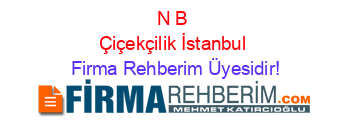 N+B+Çiçekçilik+İstanbul Firma+Rehberim+Üyesidir!