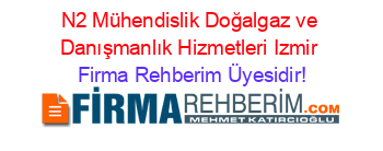 N2+Mühendislik+Doğalgaz+ve+Danışmanlık+Hizmetleri+Izmir Firma+Rehberim+Üyesidir!