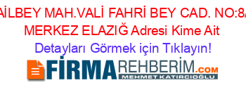 NAİLBEY+MAH.VALİ+FAHRİ+BEY+CAD.+NO:8/B+MERKEZ+ELAZIĞ+Adresi+Kime+Ait Detayları+Görmek+için+Tıklayın!